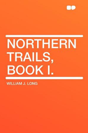 Northern Trails, Book I.