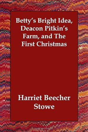 Betty's Bright Idea, Deacon Pitkin's Farm, and The First Christmas