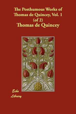 The Posthumous Works of Thomas De Quincey, Vol. 1