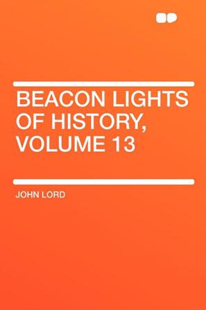 Beacon Lights of History, Volume 13
