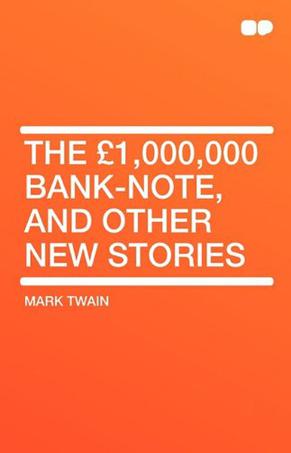 The GBP1,000,000 Bank-Note, and Other New Stories