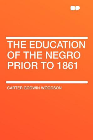The Education of the Negro Prior to 1861