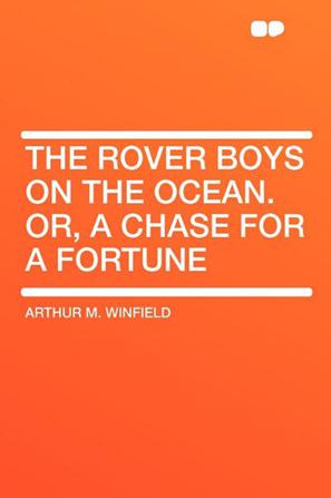The Rover Boys on the Ocean. Or, a Chase for a Fortune