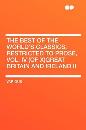 The Best of the World's Classics, Restricted to Prose, Vol. IV