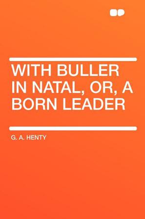 With Buller in Natal, Or, a Born Leader