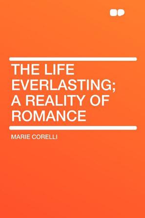The Life Everlasting; A Reality of Romance