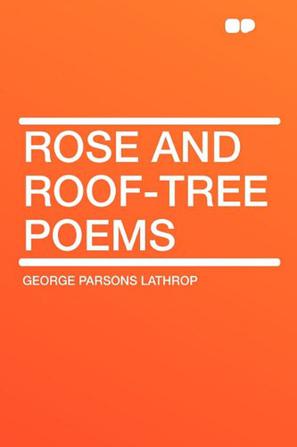 Rose and Roof-Tree Poems