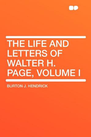 The Life and Letters of Walter H. Page, Volume I