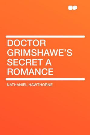 Doctor Grimshawe's Secret a Romance