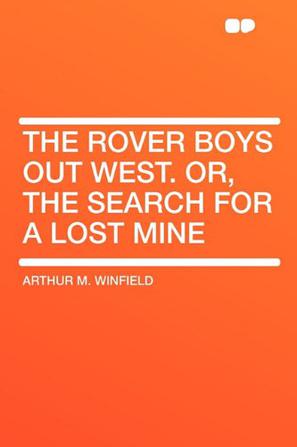 The Rover Boys Out West. Or, the Search for a Lost Mine