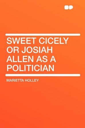 Sweet Cicely or Josiah Allen as a Politician