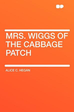 Mrs. Wiggs of the Cabbage Patch