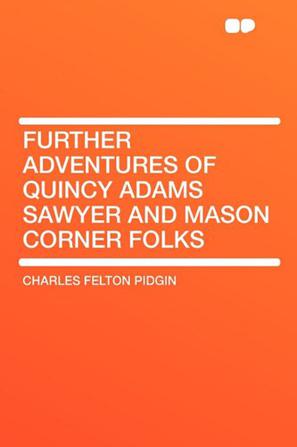 Further Adventures of Quincy Adams Sawyer and Mason Corner Folks