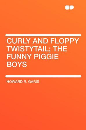 Curly and Floppy Twistytail; The Funny Piggie Boys