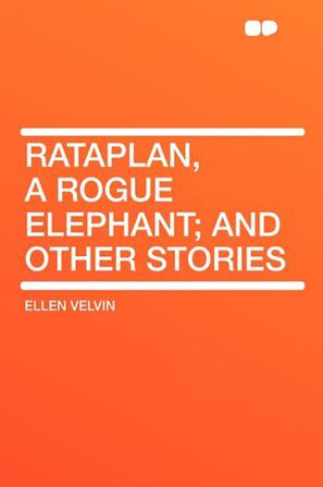 Rataplan, a Rogue Elephant; And Other Stories