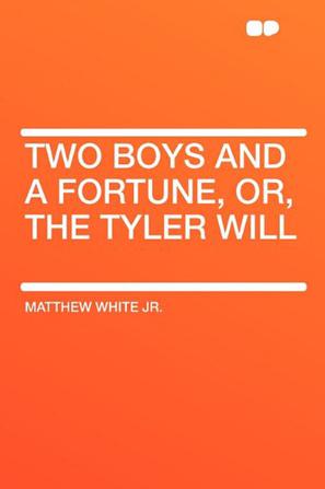 Two Boys and a Fortune, Or, the Tyler Will