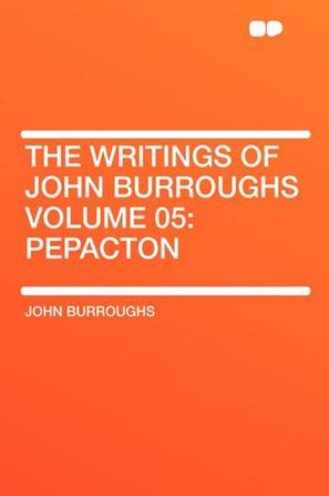 The Writings of John Burroughs Volume 05