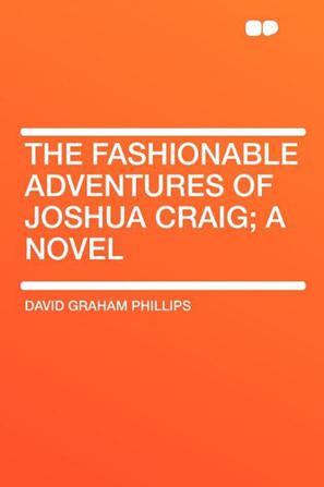 The Fashionable Adventures of Joshua Craig; A Novel