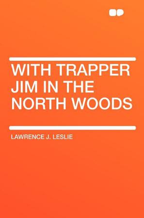 With Trapper Jim in the North Woods