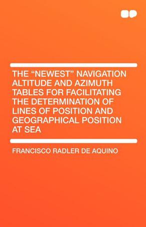 The "Newest" Navigation Altitude and Azimuth Tables for Facilitating the Determination of Lines of Position and Geographical Position at Sea