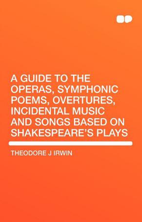 A Guide to the Operas, Symphonic Poems, Overtures, Incidental Music and Songs Based on Shakespeare's Plays