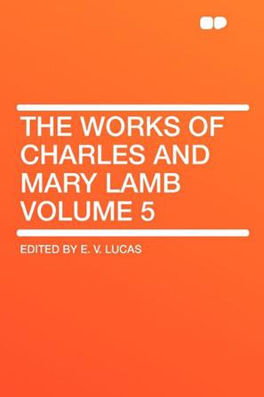 The Works of Charles and Mary Lamb Volume 5