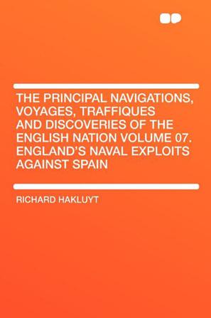 The Principal Navigations, Voyages, Traffiques and Discoveries of the English Nation Volume 07. England's Naval Exploits Against Spain