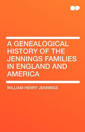 A Genealogical History of the Jennings Families in England and America