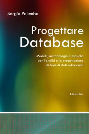 Progettare Database - Modelli, Metodologie E Tecniche Per L'analisi E La Progettazione Di Basi Di Dati Relazionali