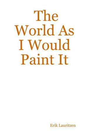 The World as I Would Paint It