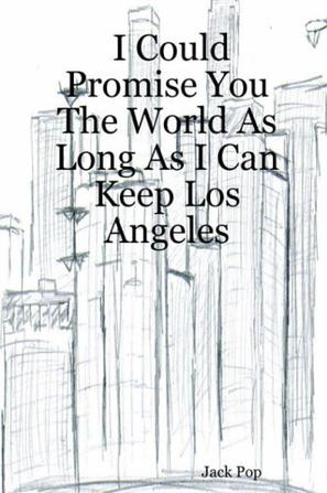 I Could Promise You The World As Long As I Can Keep Los Angeles