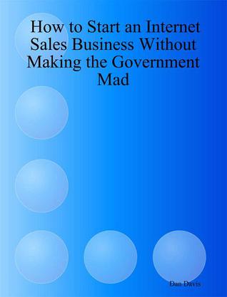 How to Start an Internet Sales Business Without Making the Government Mad