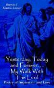 Yesterday, Today and Forever... My Walk With The Lord
