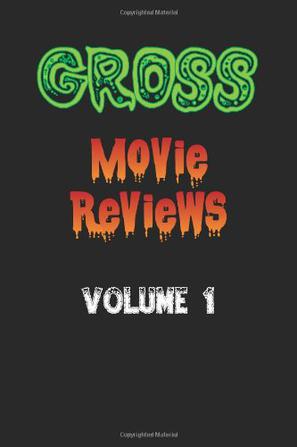 Gross Movie Reviews Volume 1