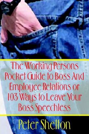 The Working Persons Pocket Guide to Boss and Employee Relations or