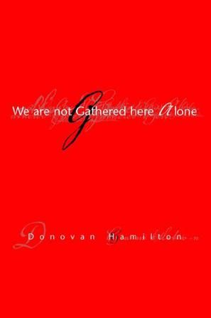 We Are Not Gathered Here Alone