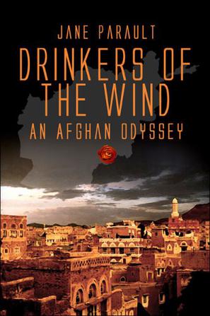Drinkers of the Wind - An Afghan Odyssey