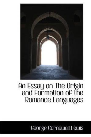 An Essay on The Origin and Formation of the Romance Languages