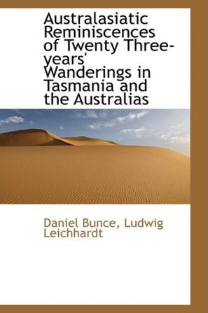 Australasiatic Reminiscences of Twenty Three-years' Wanderings in Tasmania and the Australias