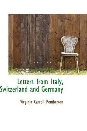 Letters from Italy, Switzerland and Germany