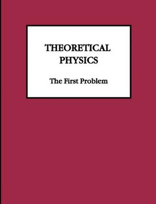 Theoretical Physics the First Problem