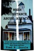 When Substance Abuse Attacks Your Home