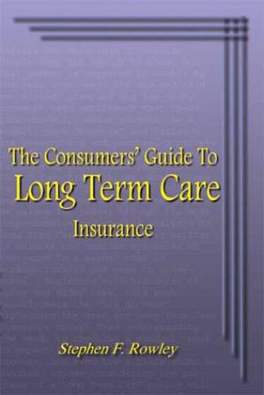The Consumers' Guide to Long Term Care Insurance