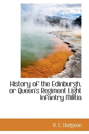 History of the Edinburgh, or Queen's Regiment Light Infantry Militia