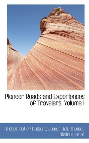 Pioneer Roads and Experiences of Travelers, Volume I