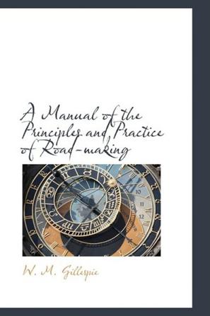 A Manual of the Principles and Practice of Road-making