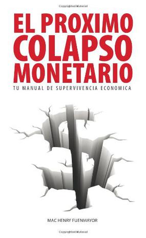 El Proximo Colapso Monetario - Tu Manual de Supervivencia Economica