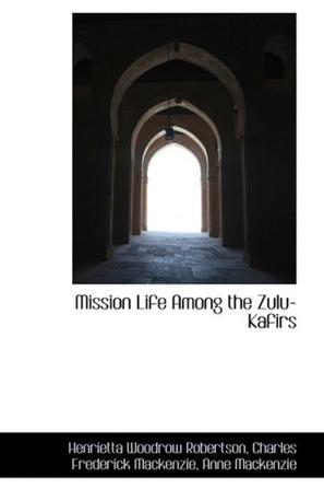 Mission Life Among the Zulu-Kafirs