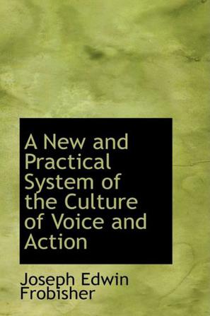 A New and Practical System of the Culture of Voice and Action