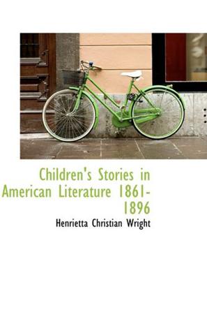 Children's Stories in American Literature 1861-1896